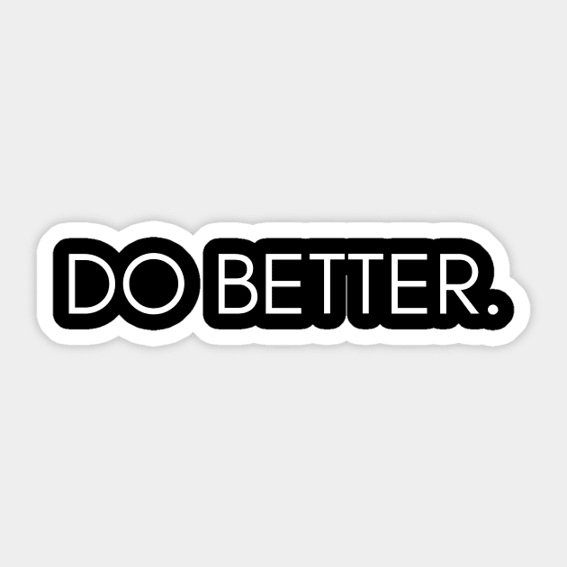 Do Better. Sticker by thatsashirt